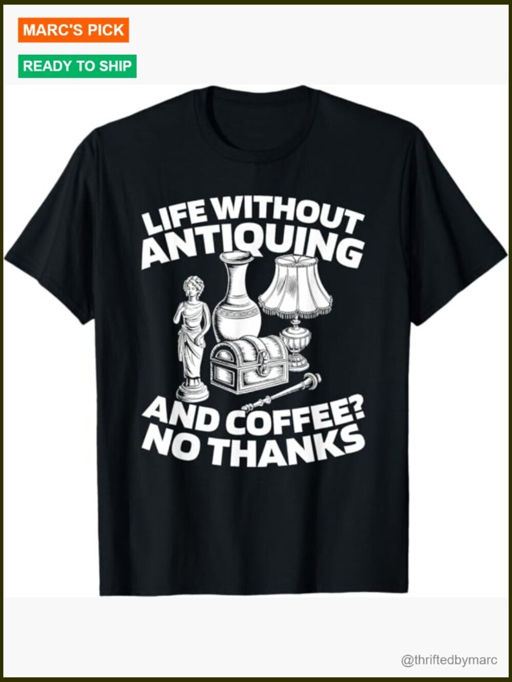 Life Without Antiquing & Coffee? No Thanks T-Shirt